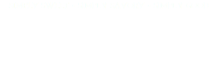 SIMPLY SWEET • SIMPLY SAVORY • SIMPLY GOOD 
